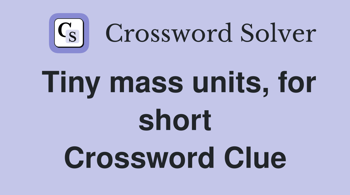 Tiny mass units, for short Crossword Clue