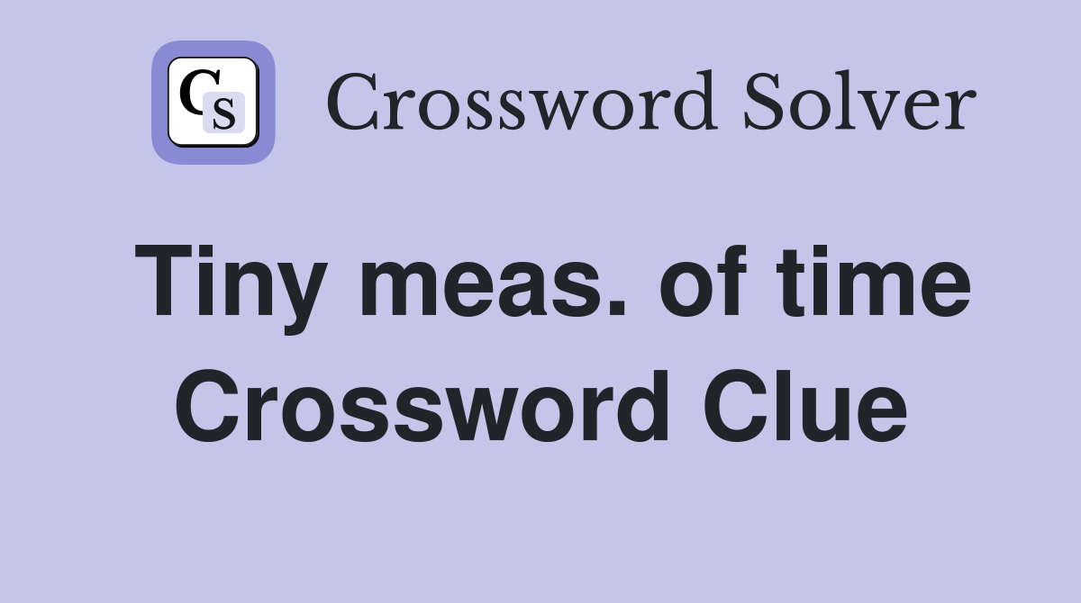 Tiny meas. of time Crossword Clue