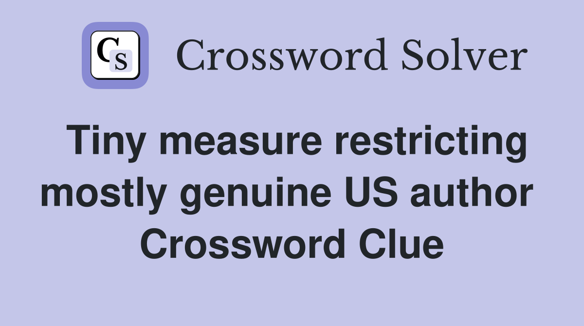 Tiny measure restricting mostly genuine US author  Crossword Clue