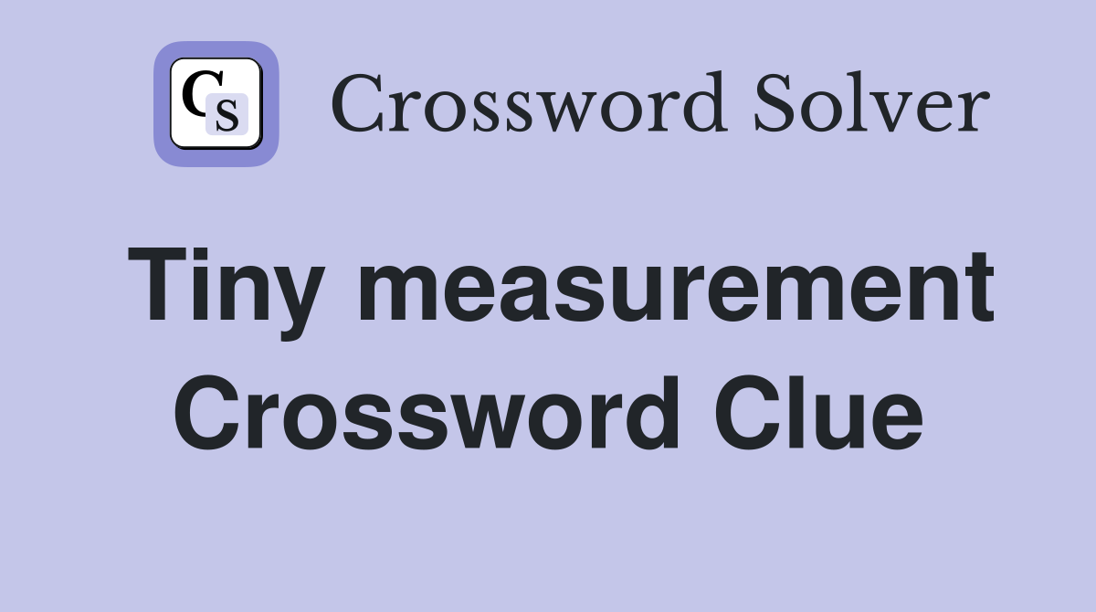 Tiny measurement Crossword Clue