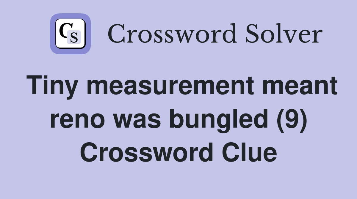 Tiny measurement meant reno was bungled (9) Crossword Clue