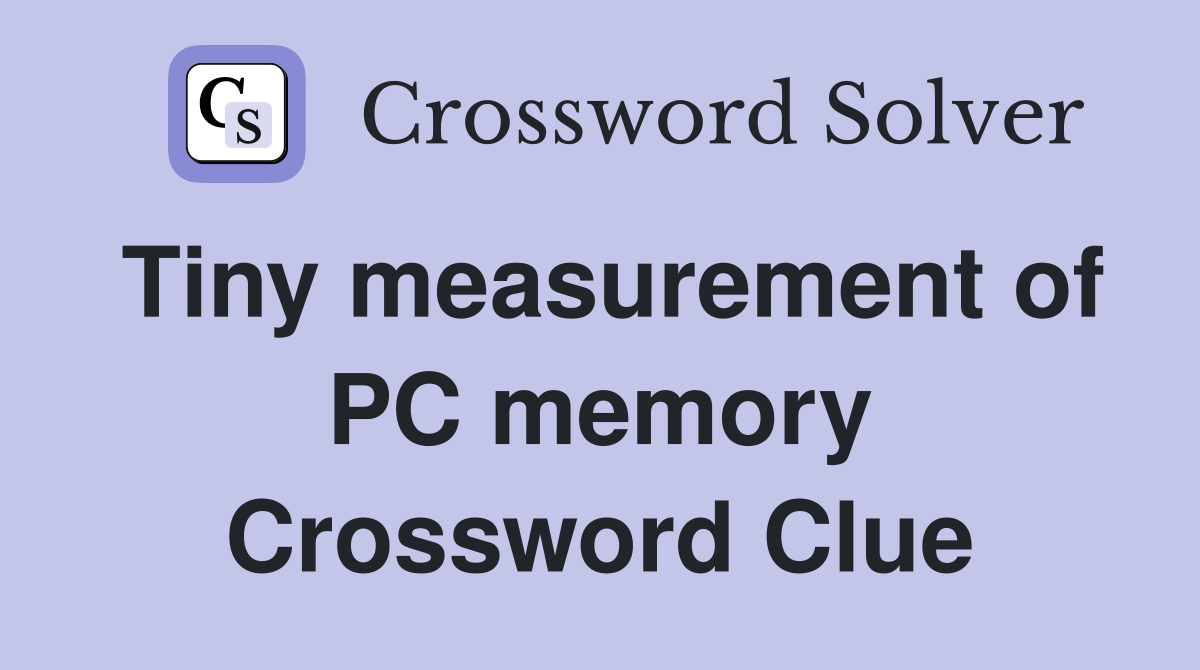 Tiny measurement of PC memory Crossword Clue