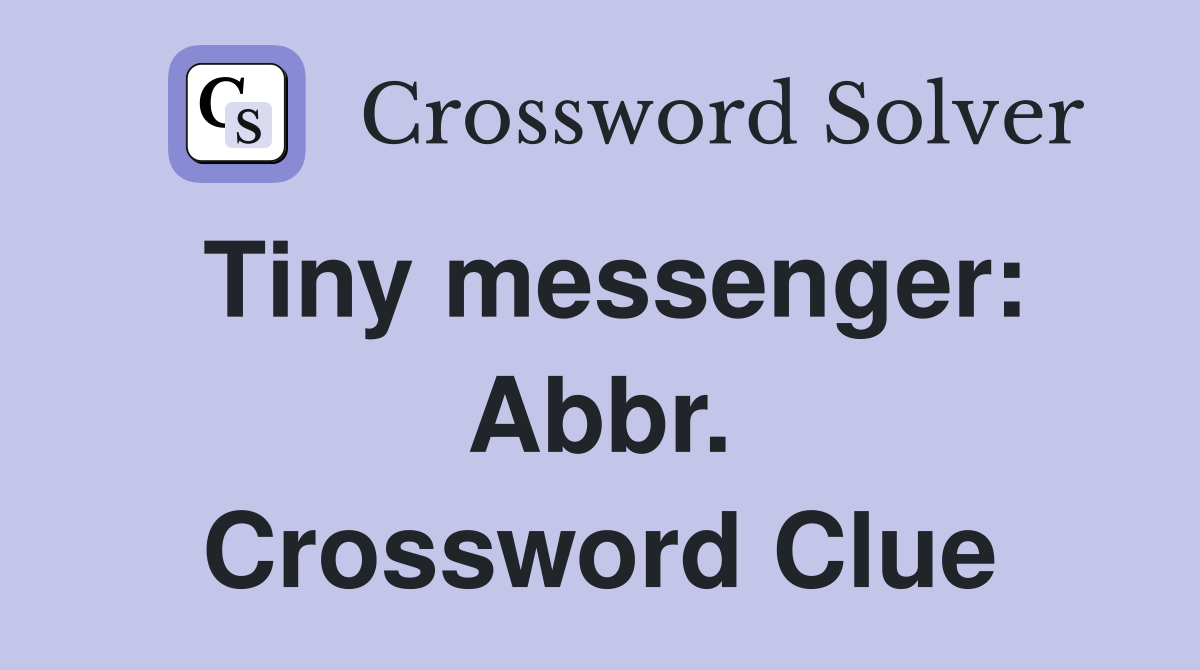 Tiny messenger: Abbr. Crossword Clue