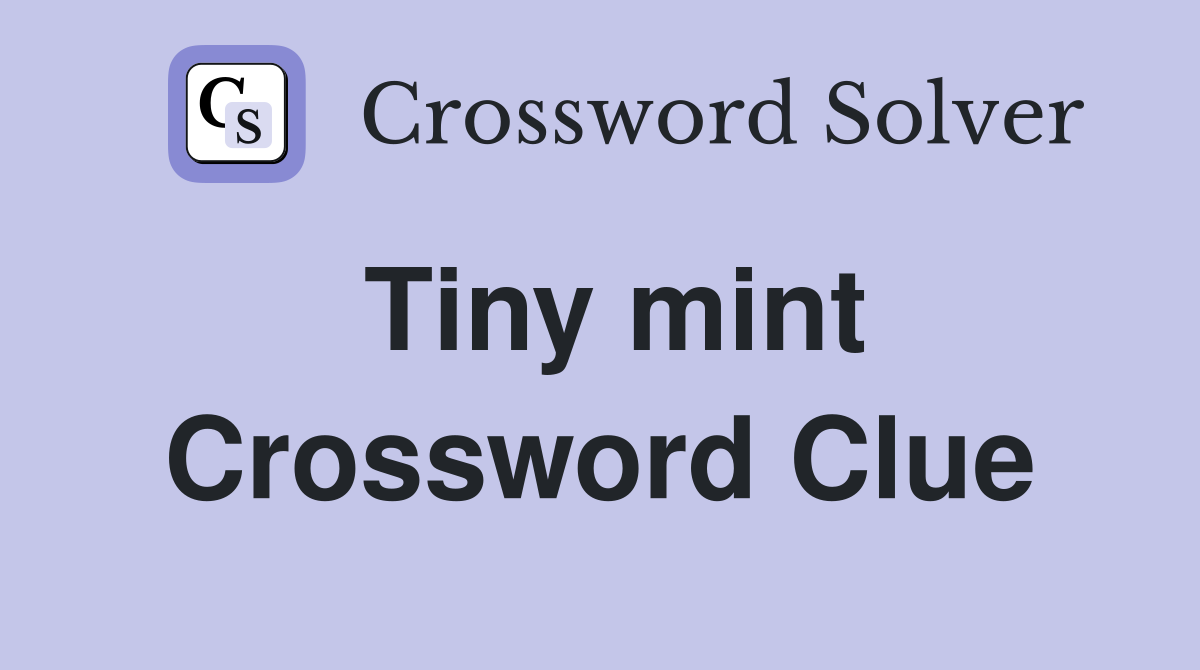 Tiny mint Crossword Clue