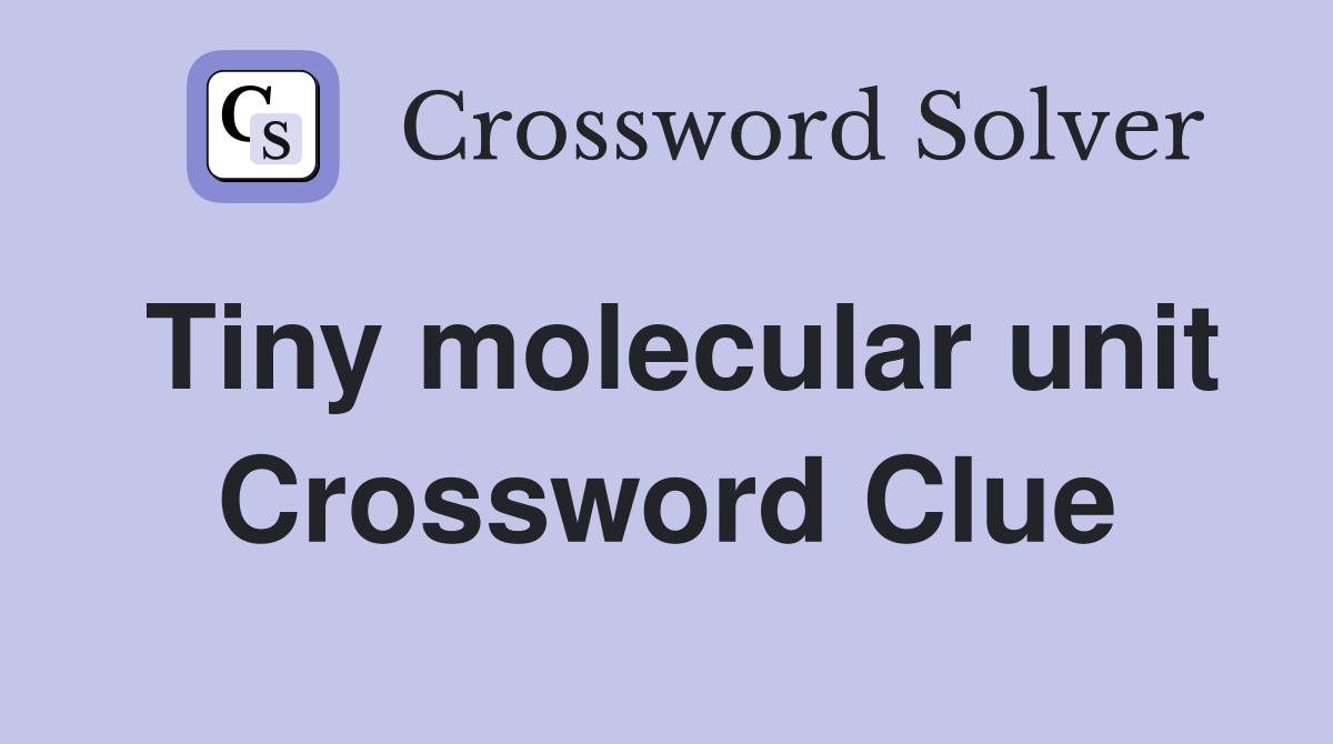 Tiny molecular unit Crossword Clue
