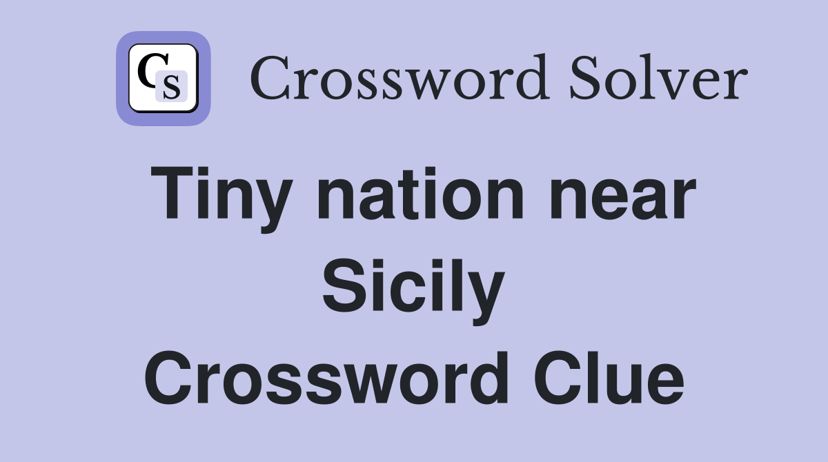 Tiny nation near Sicily Crossword Clue