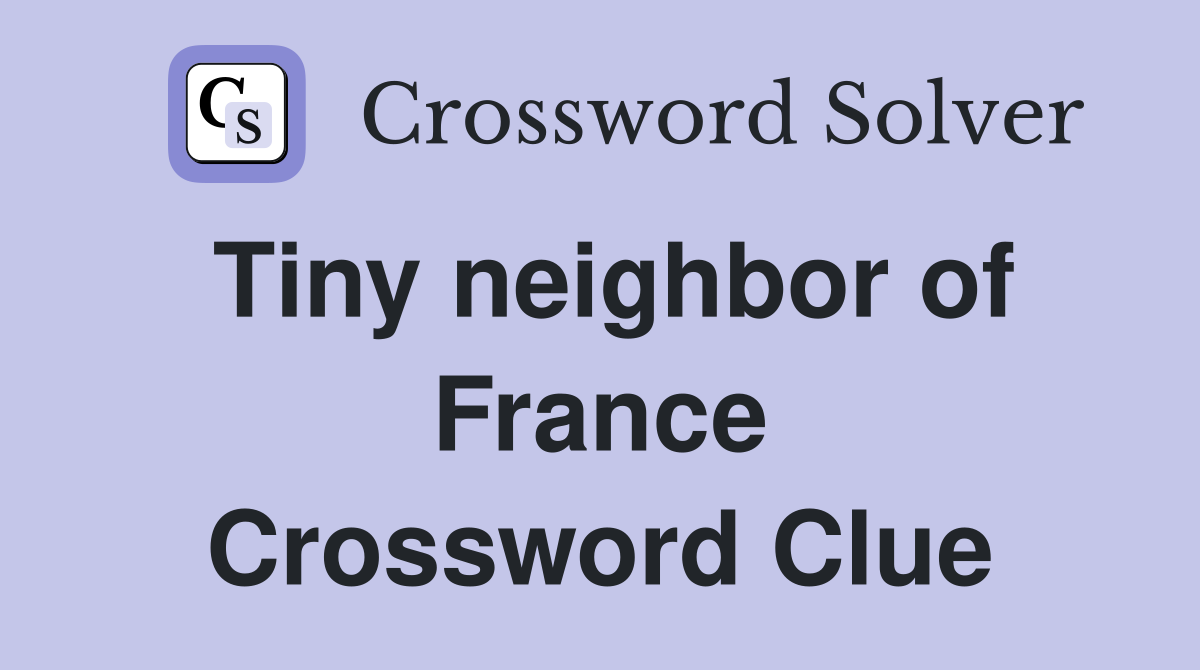 Tiny neighbor of France Crossword Clue