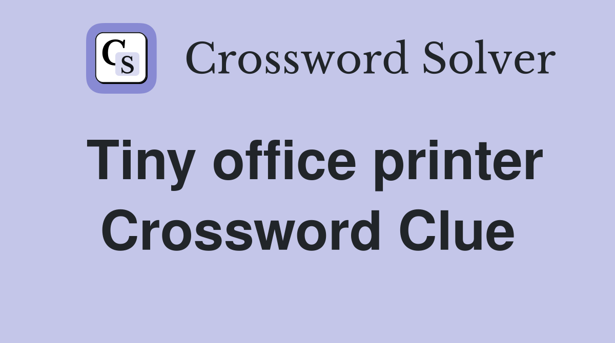 Tiny office printer Crossword Clue