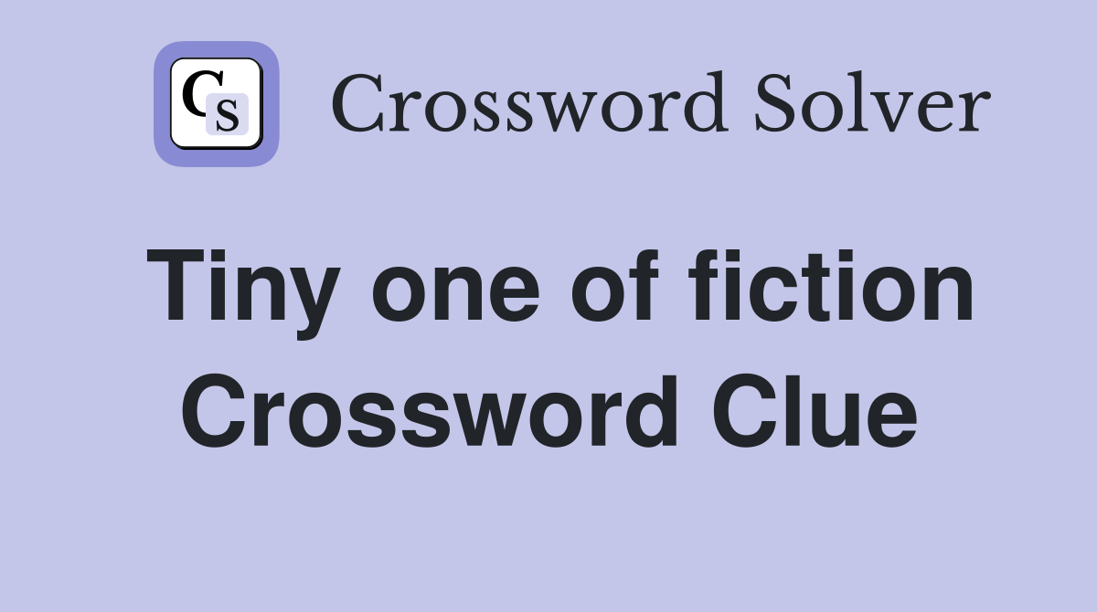Tiny one of fiction Crossword Clue