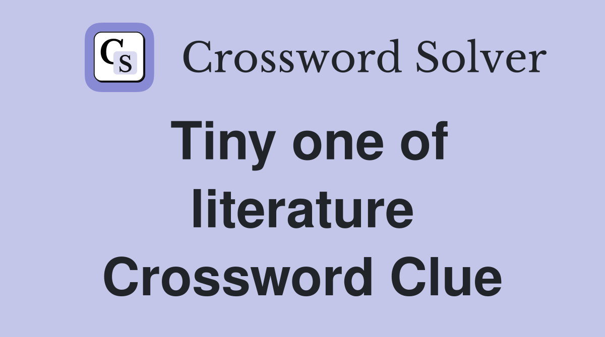 Tiny one of literature Crossword Clue