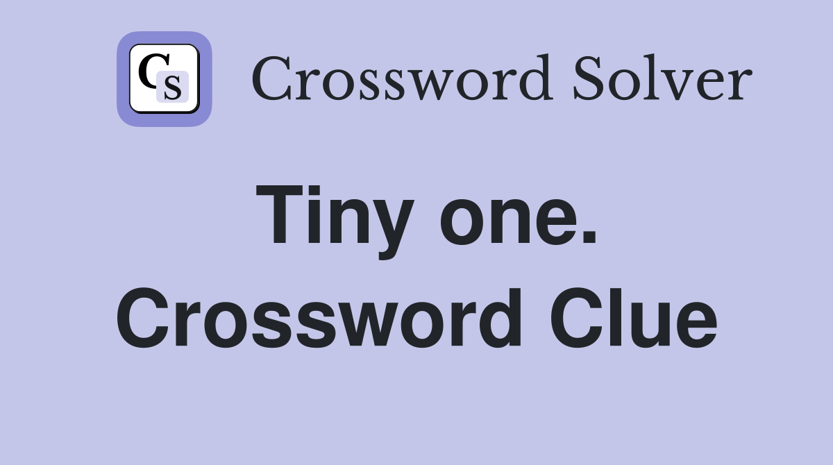 Tiny one. Crossword Clue