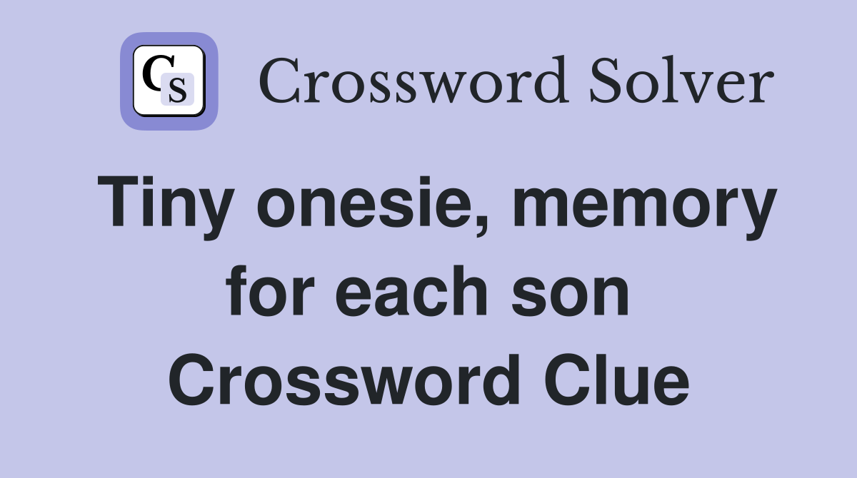 Tiny onesie, memory for each son Crossword Clue