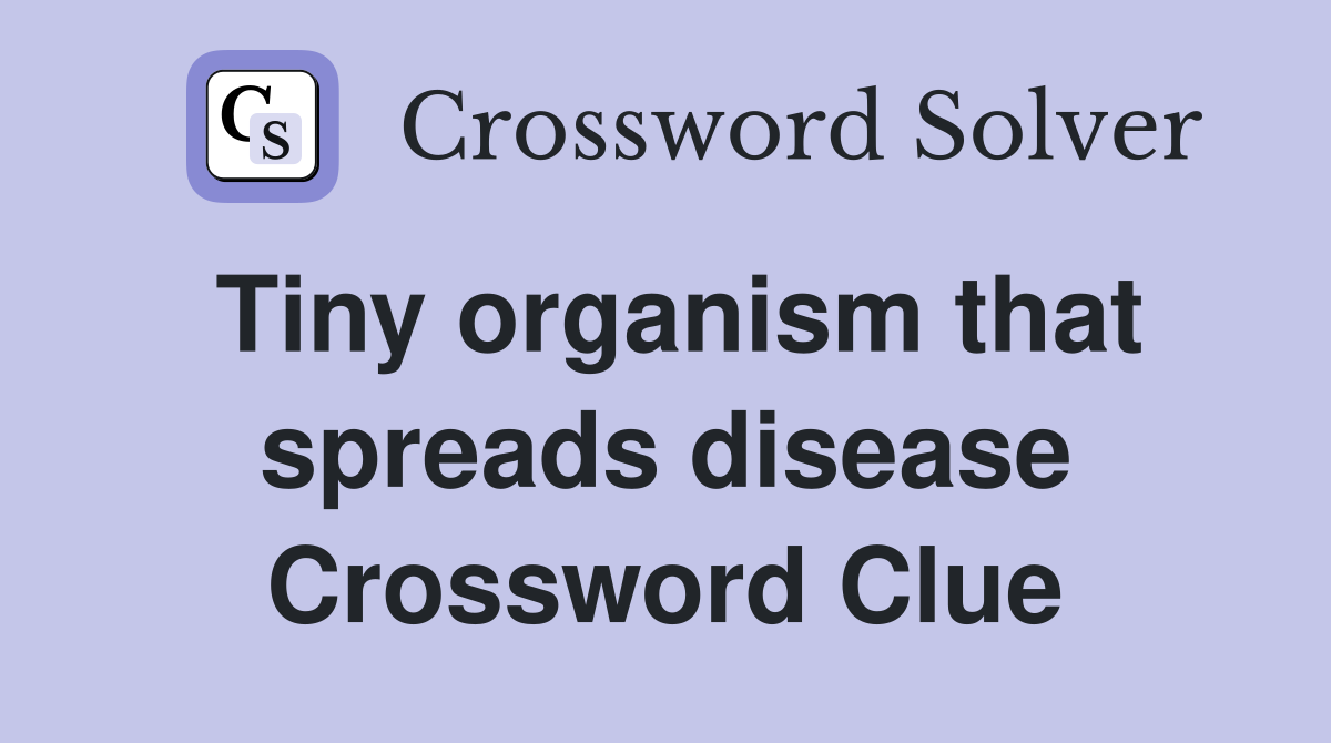 Tiny organism that spreads disease Crossword Clue