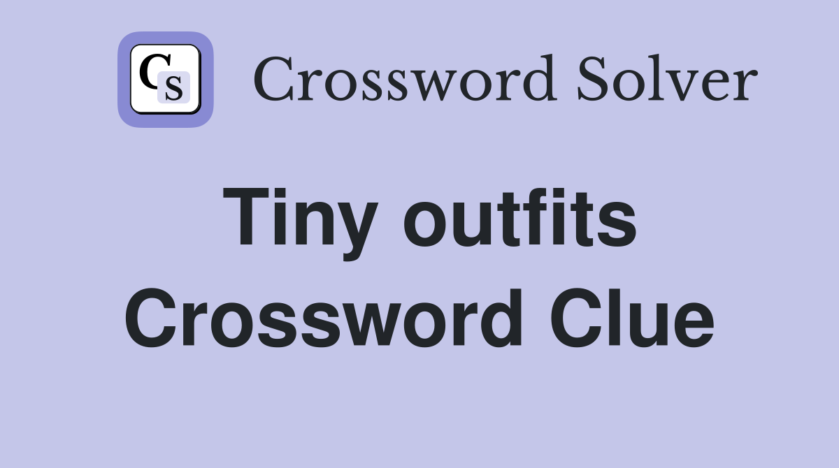 Tiny outfits Crossword Clue