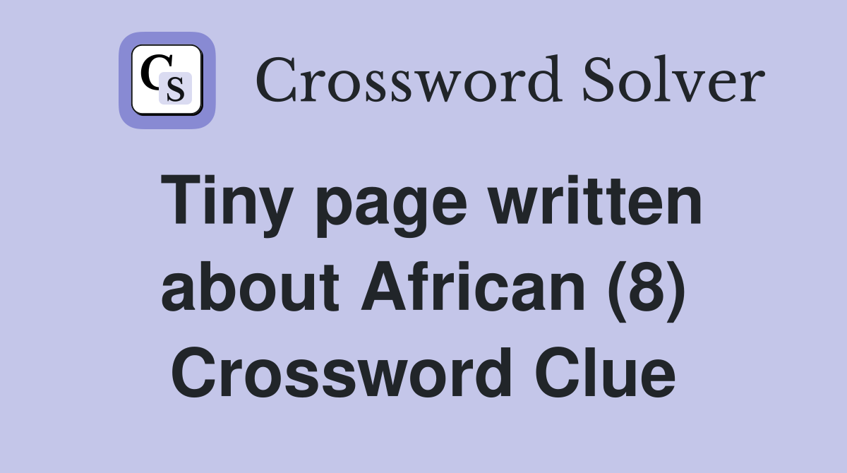Tiny page written about African (8) Crossword Clue