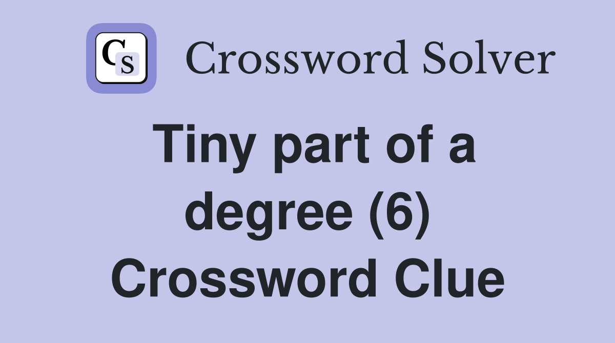 Tiny part of a degree (6) Crossword Clue