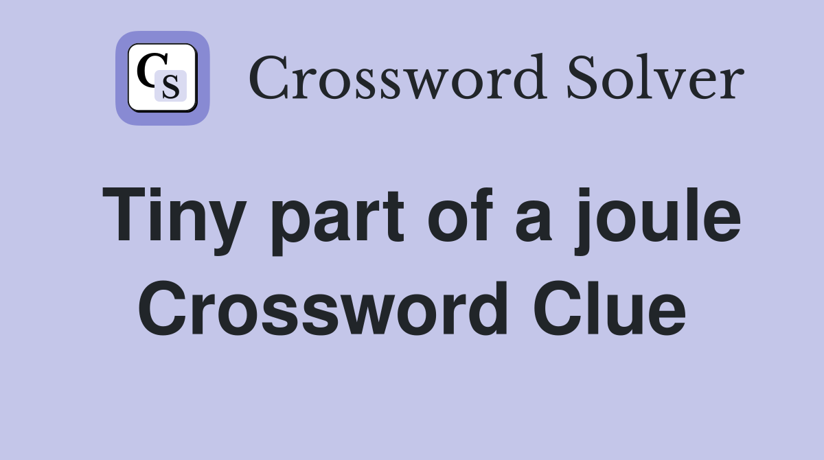 Tiny part of a joule Crossword Clue