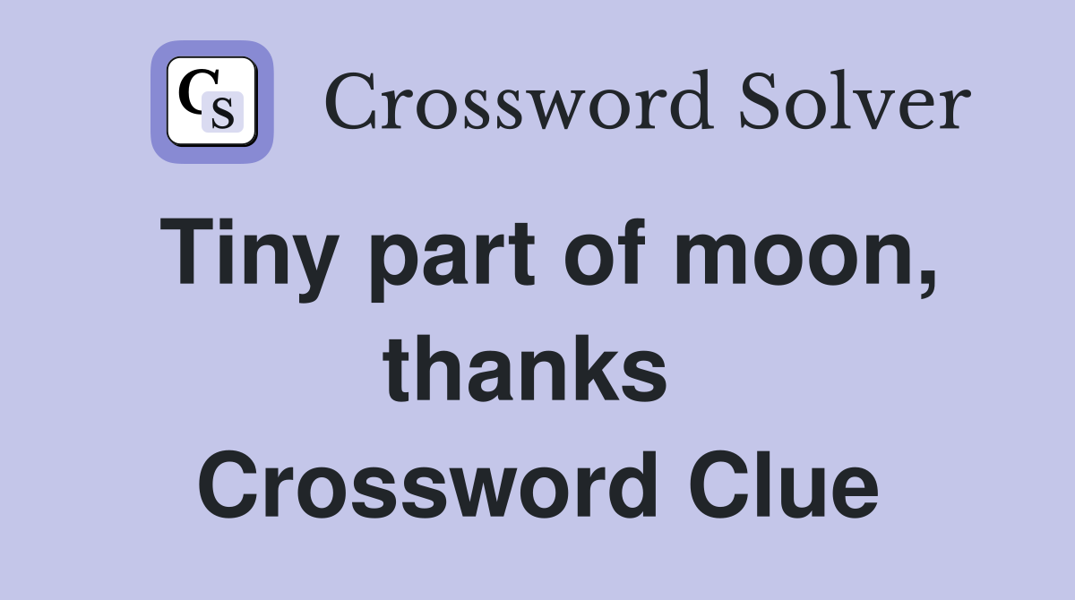Tiny part of moon, thanks  Crossword Clue