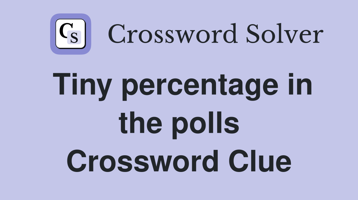 Tiny percentage in the polls Crossword Clue
