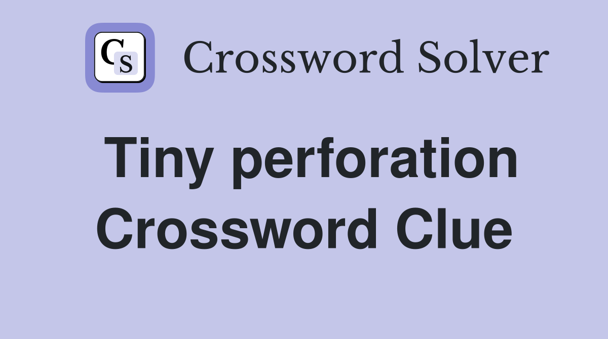 Tiny perforation Crossword Clue