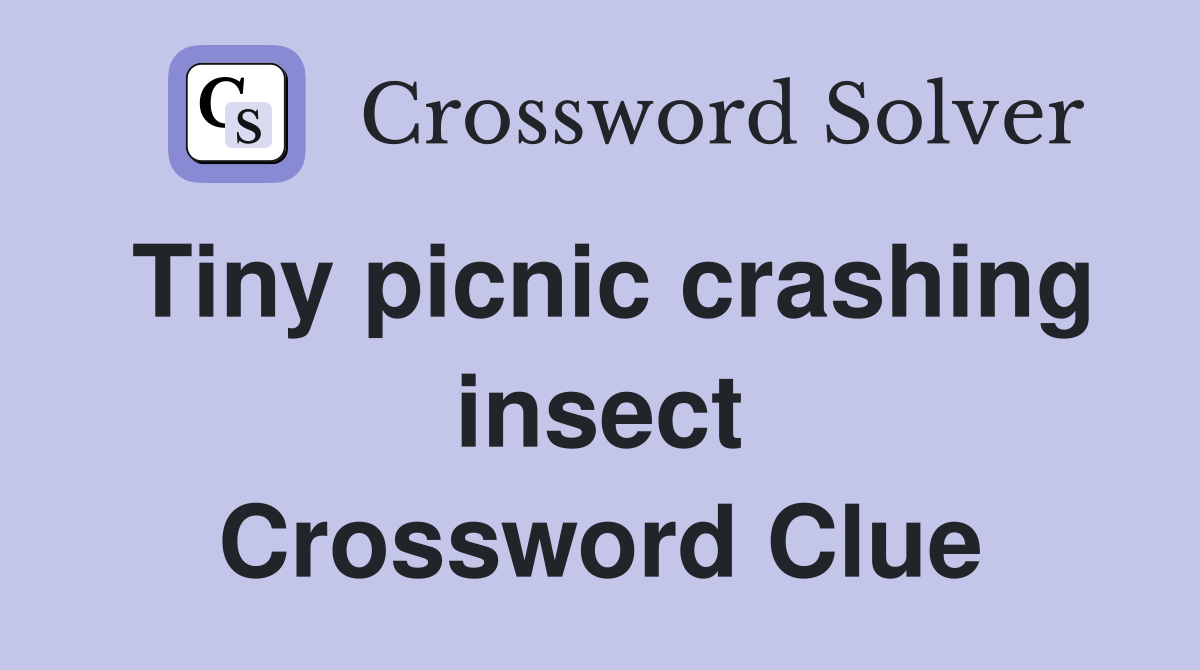 Tiny picnic crashing insect Crossword Clue