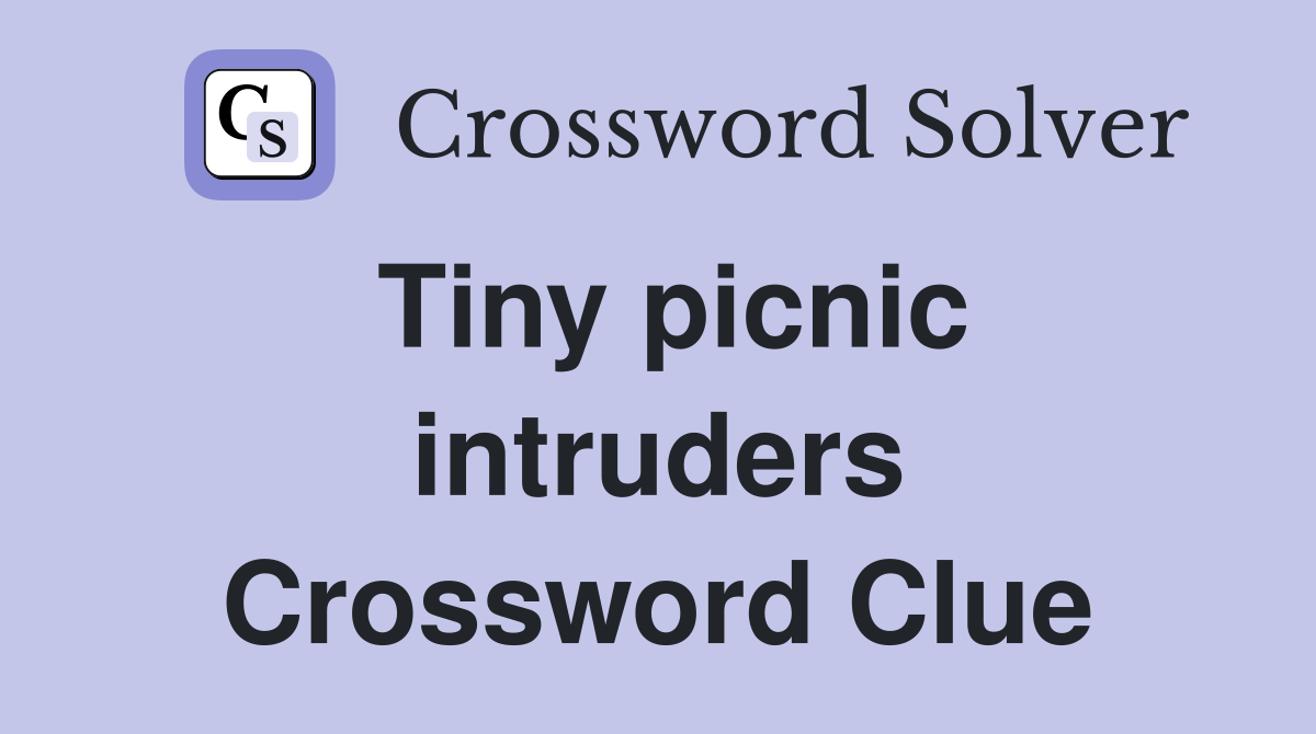Tiny picnic intruders Crossword Clue
