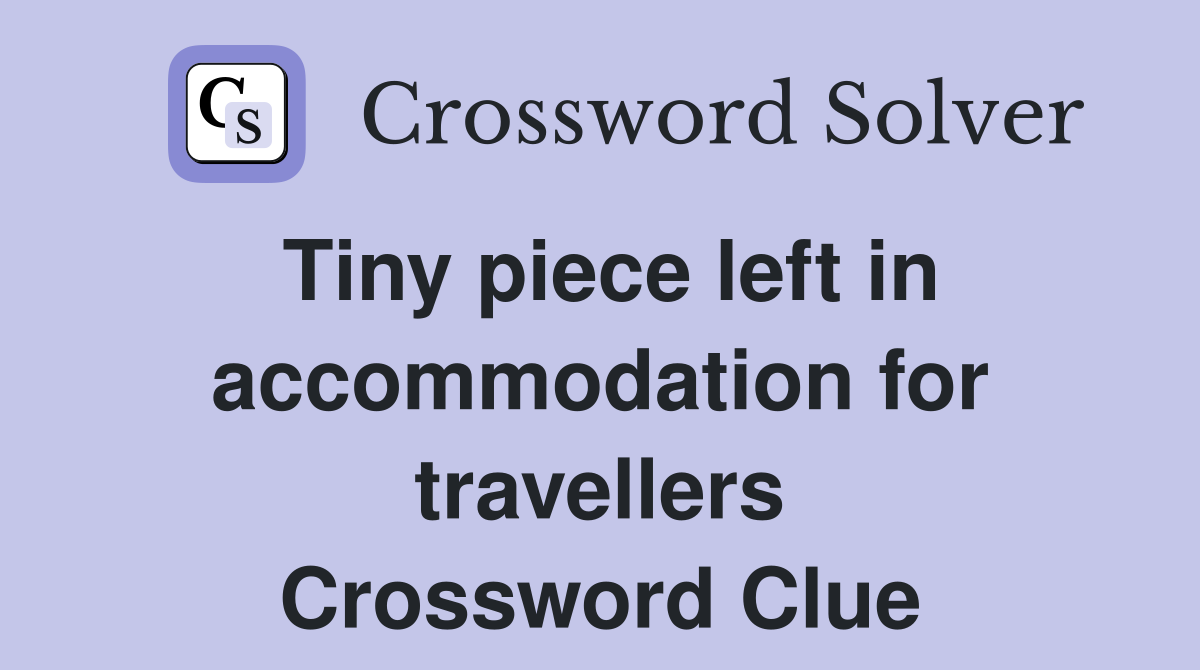Tiny piece left in accommodation for travellers Crossword Clue