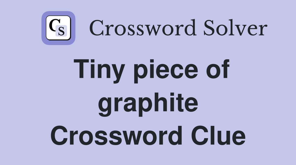 Tiny piece of graphite Crossword Clue