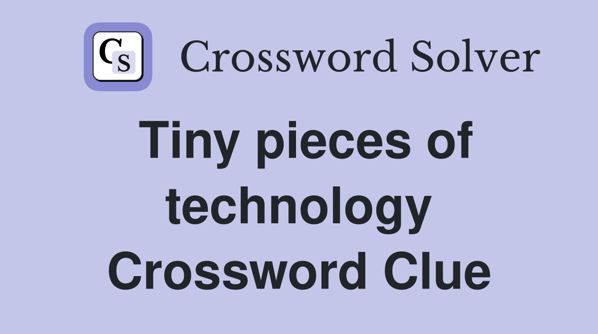 Tiny pieces of technology Crossword Clue