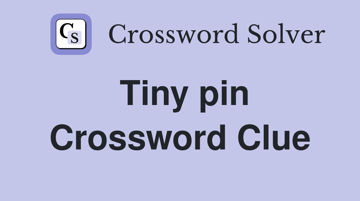 Tiny pin Crossword Clue