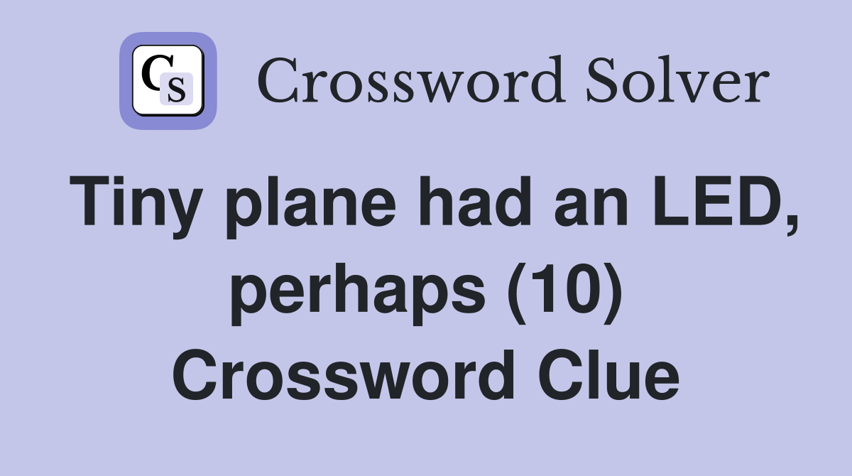 Tiny plane had an LED, perhaps (10) Crossword Clue
