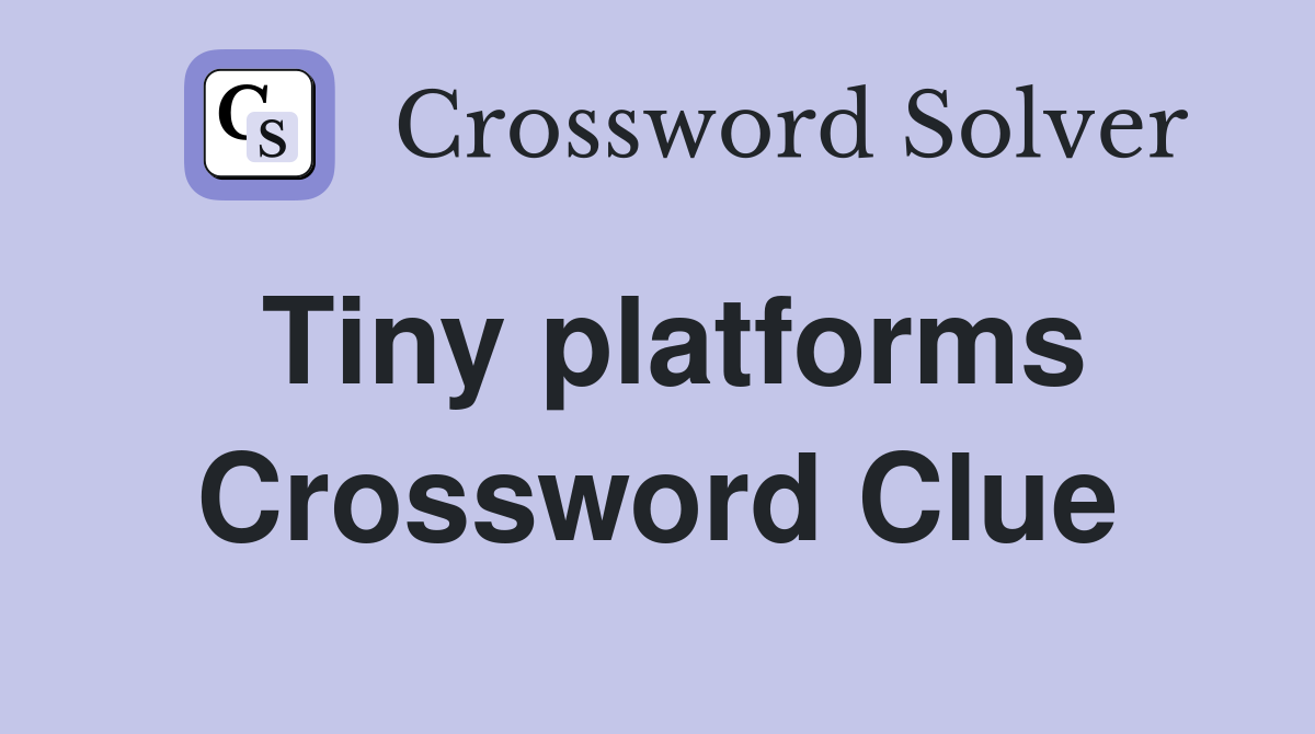 Tiny platforms Crossword Clue