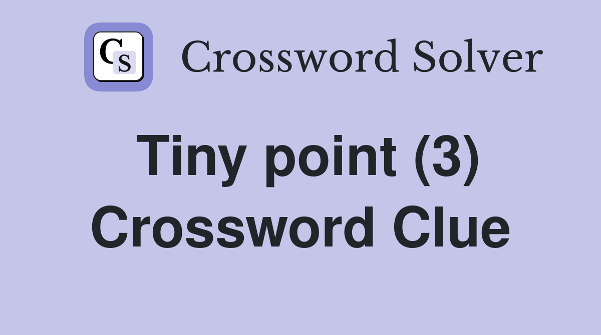 Tiny point (3) Crossword Clue