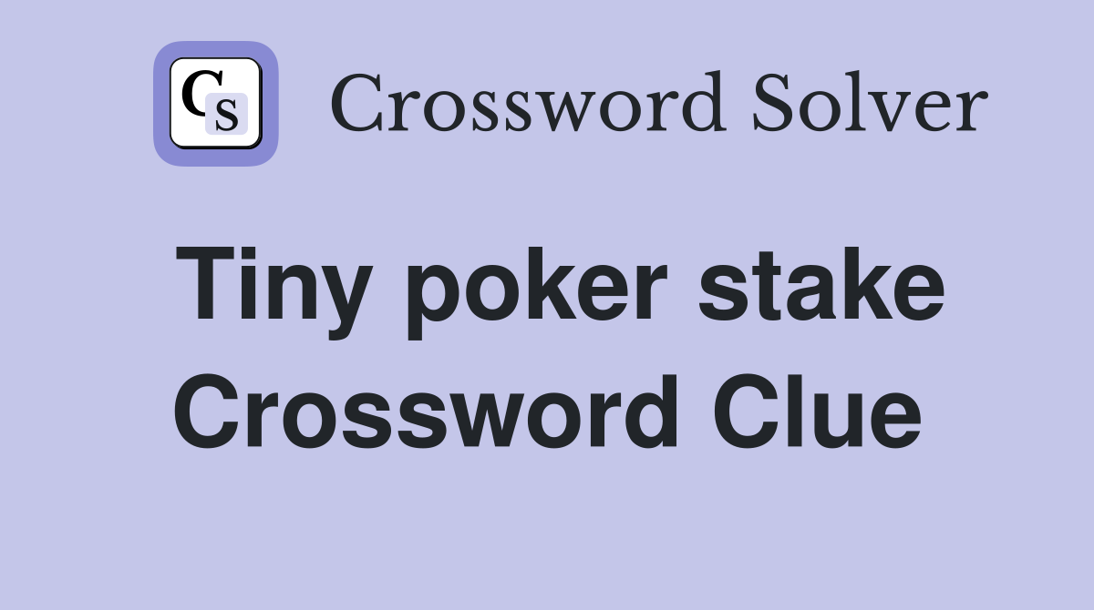 Tiny poker stake Crossword Clue
