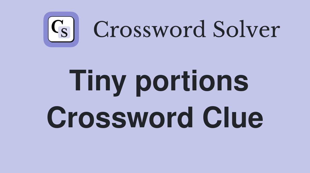 Tiny portions Crossword Clue