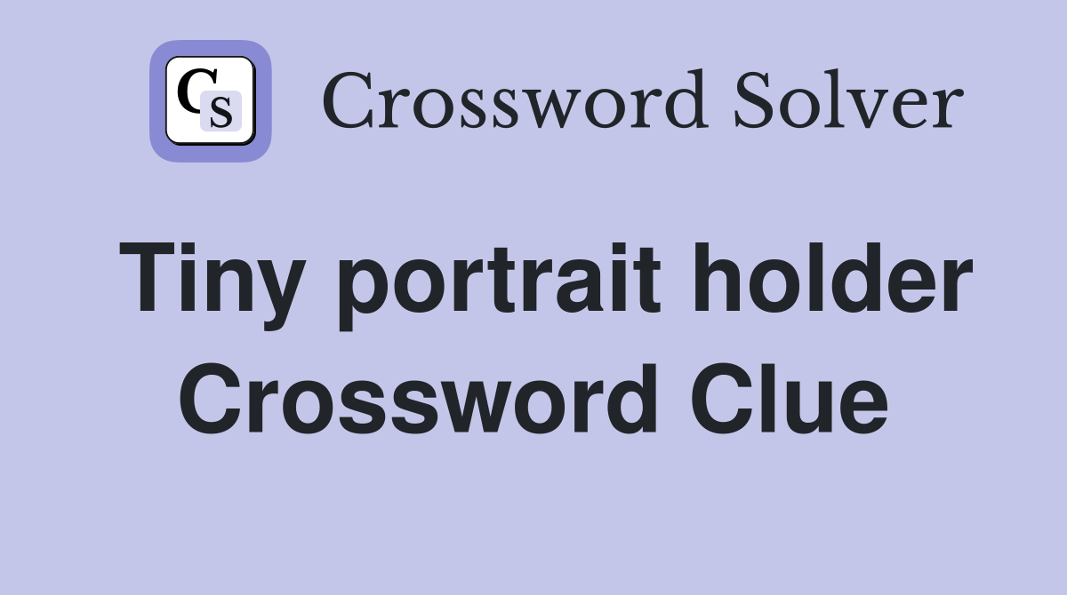 Tiny portrait holder Crossword Clue