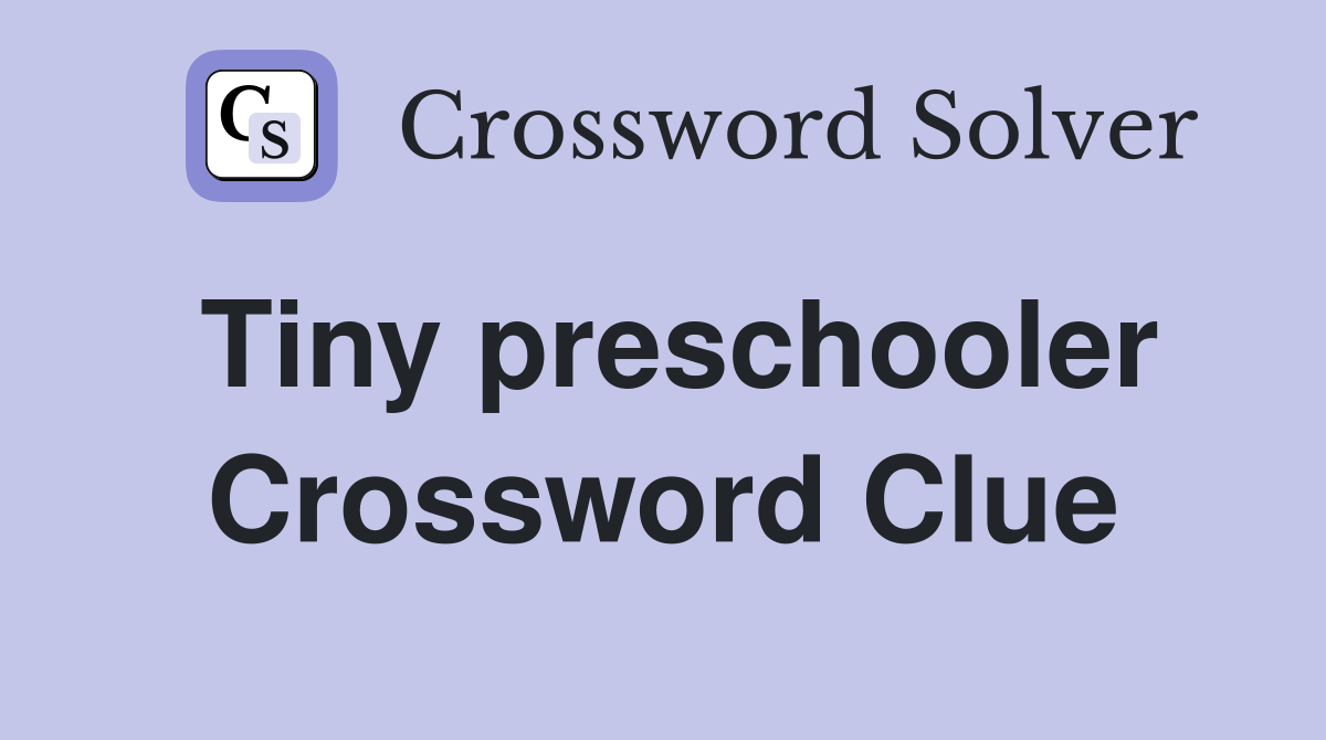 Tiny preschooler Crossword Clue