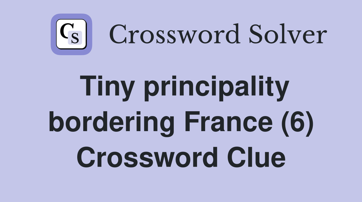 Tiny principality bordering France (6) Crossword Clue