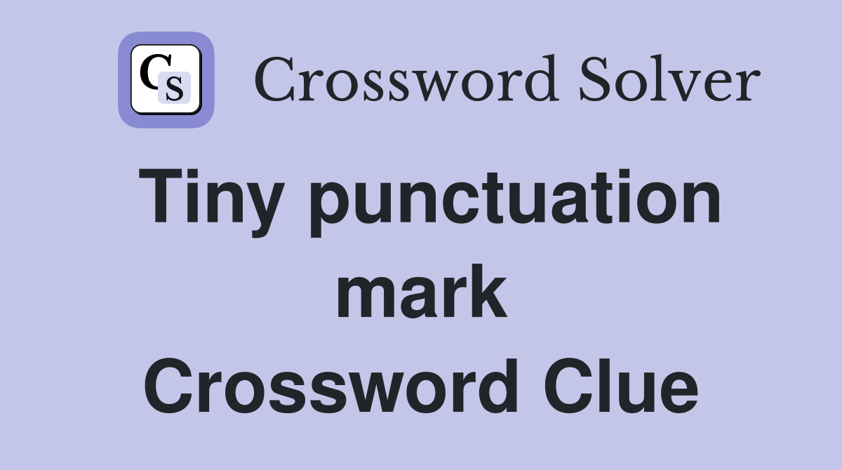 Tiny punctuation mark Crossword Clue