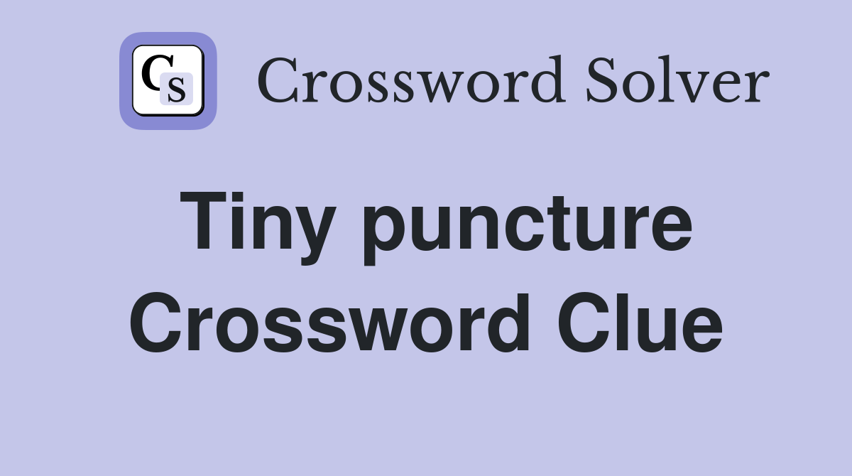 Tiny puncture Crossword Clue