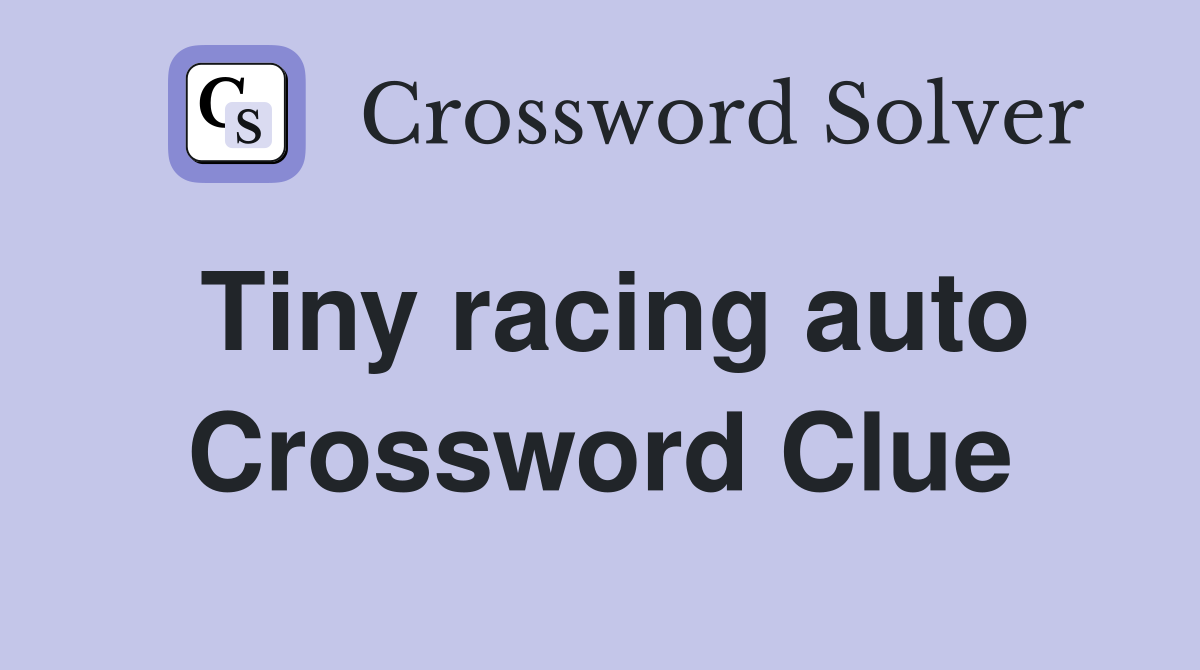 Tiny racing auto Crossword Clue