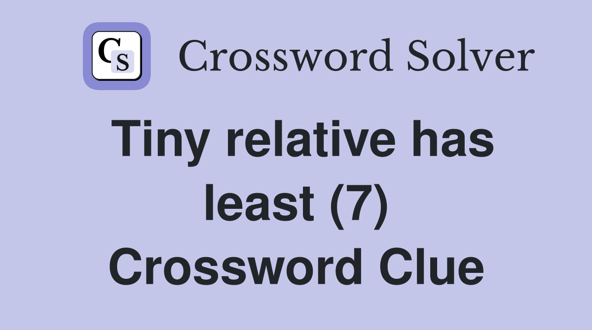 Tiny relative has least (7) Crossword Clue