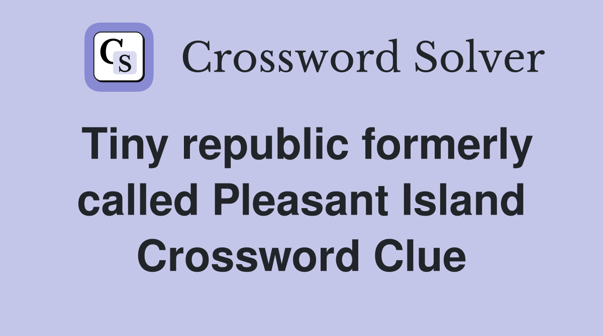 Tiny republic formerly called Pleasant Island Crossword Clue