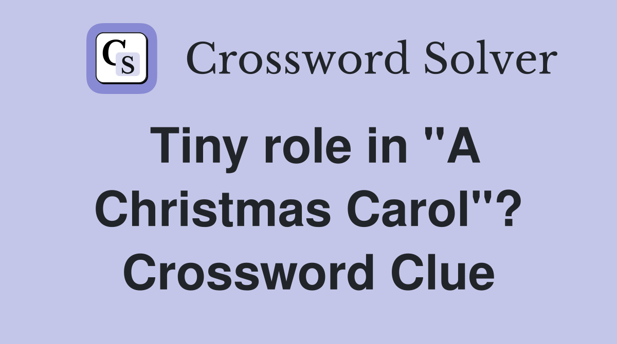 Tiny role in "A Christmas Carol"? Crossword Clue