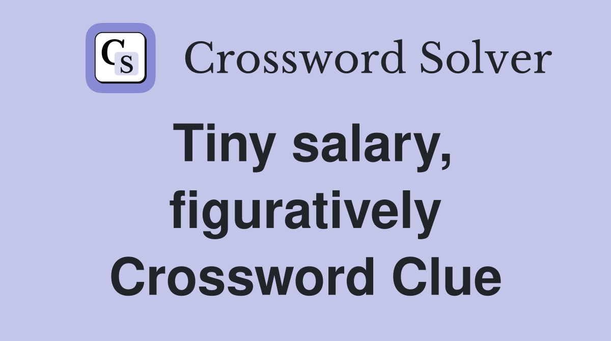 Tiny salary, figuratively Crossword Clue