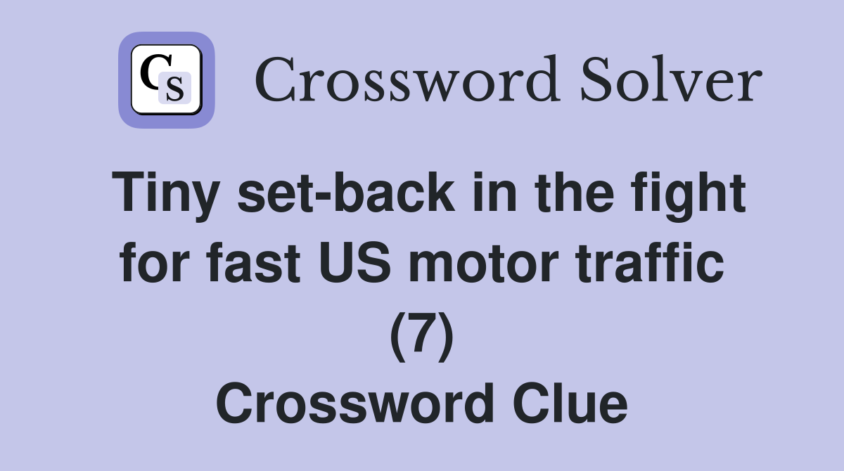 Tiny set-back in the fight for fast US motor traffic (7) Crossword Clue
