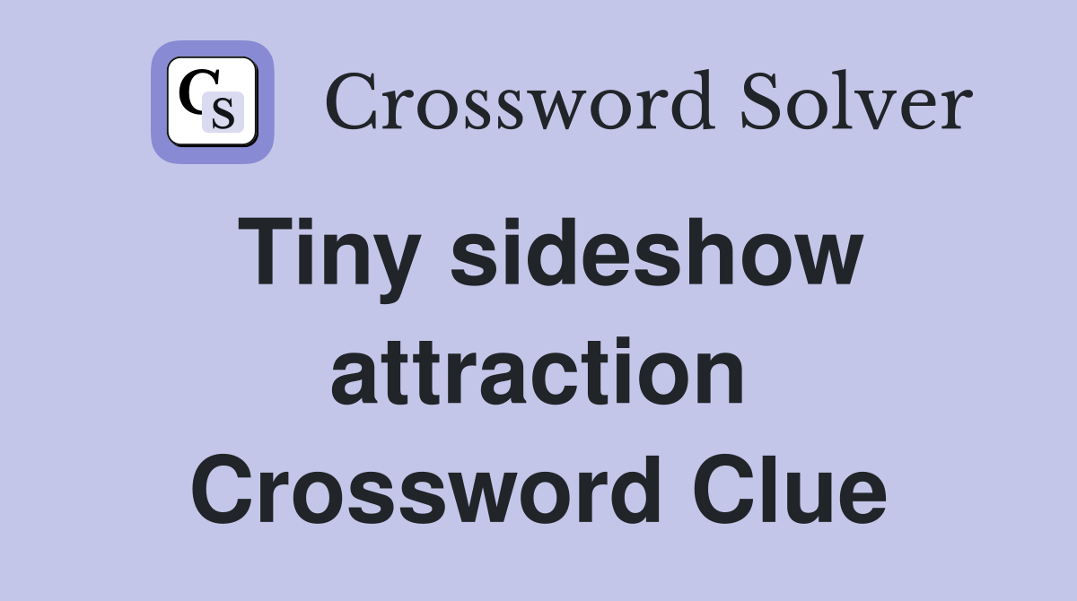 Tiny sideshow attraction Crossword Clue