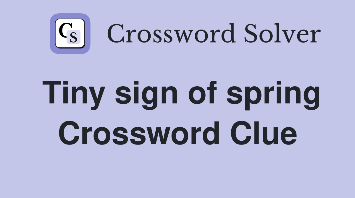Tiny sign of spring Crossword Clue