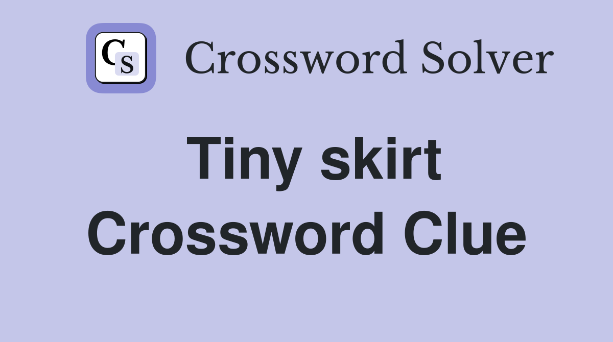 Tiny skirt Crossword Clue