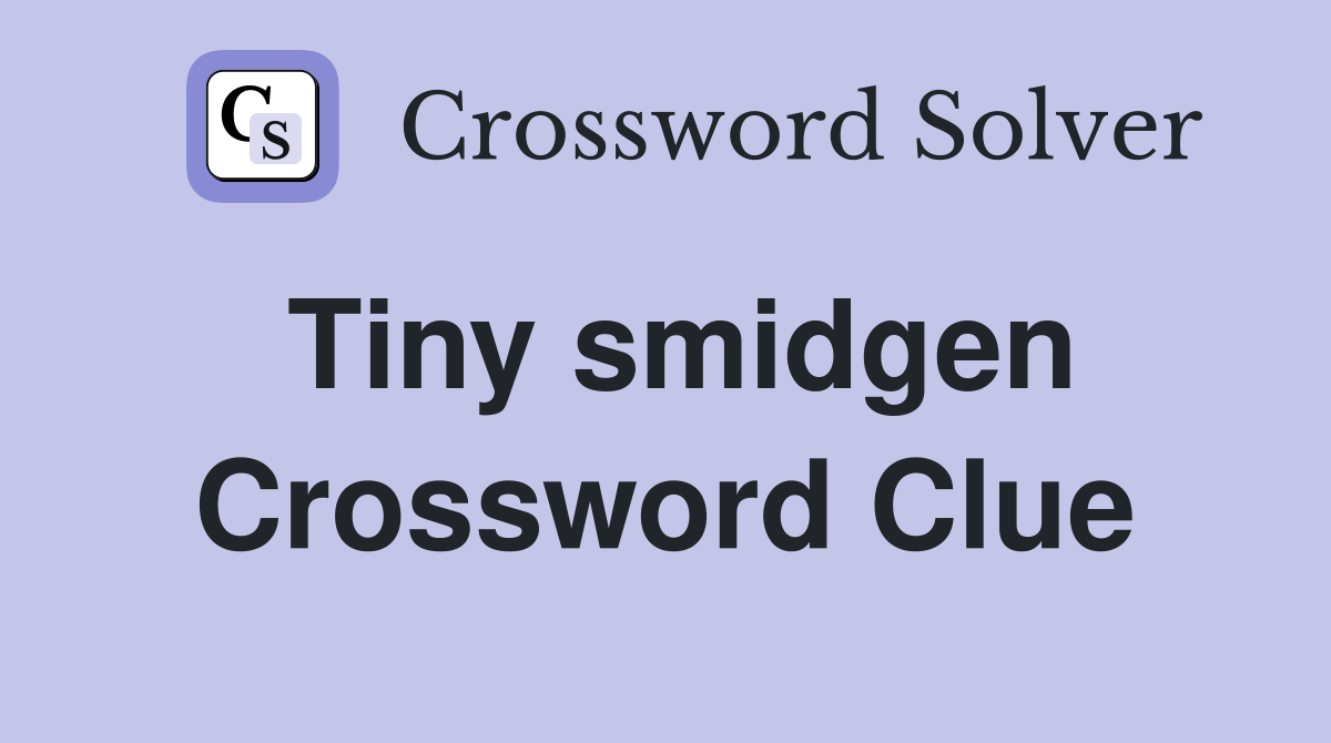 Tiny smidgen Crossword Clue